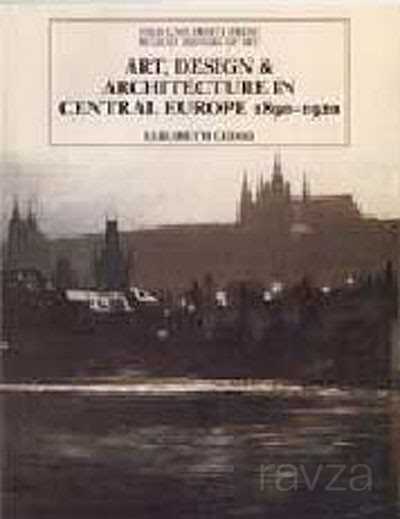 Art, Design and Architecture In Central Europe 1890-1920 - Garaj Kitap