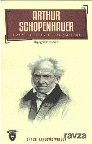 Arthur Schopenhauer Hayatı ve Felsefi Çalışmaları - Dorlion Yayınevi