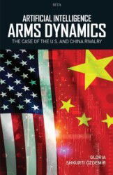 Artificial Intelligence 'Arms Dynamics': The Case Of The U.S. And China Rivalry - Seta Yayınları