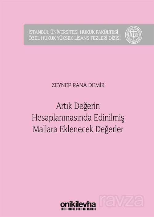 Artık Değerin Hesaplanmasında Edinilmiş Mallara Eklenecek Değerler İstanbul Üniversitesi Hukuk Fakül - 1