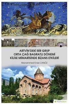 Artvin'deki Bir Grup Orta Çağ Bagratlı Dönemi Kilise Mimarisinde Bizans Etkileri - 1