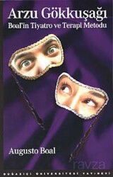 Arzu Gökkuşağı : Boal'in Tiyatro ve Terapi Metodu - Boğaziçi Üniversitesi Yayınevi