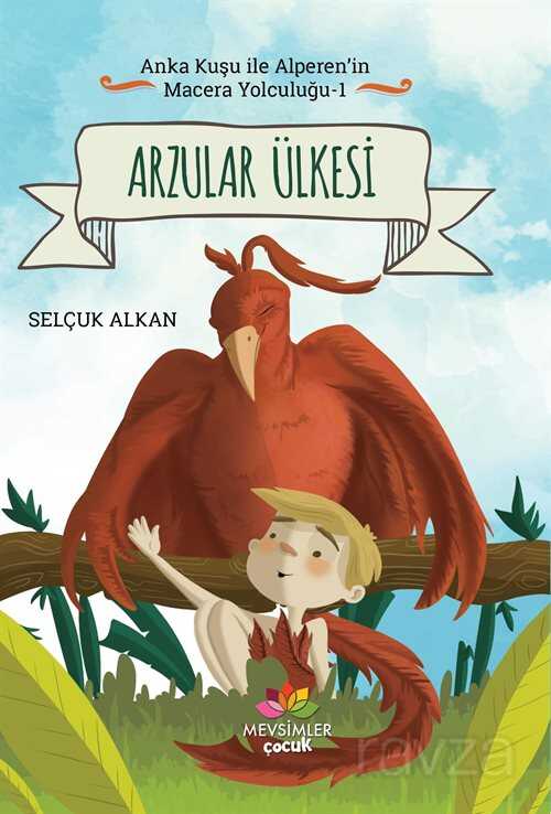 Arzular Ülkesi / Anka Kuşu İle Alperen'in Macera Yolcuğu 1 - Mevsimler Çocuk
