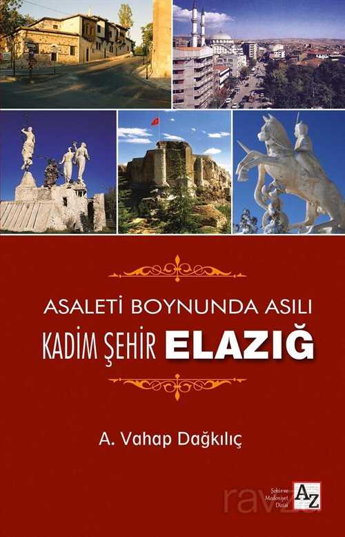 Asaleti Boynunda Asılı Kadim Şehir Elazığ - Az Kitap