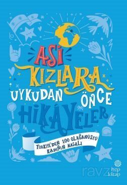 Asi Kızlara Uykudan Önce Hikayeler: Türkiye'den 100 Olağanüstü Kadının Masalı - 1