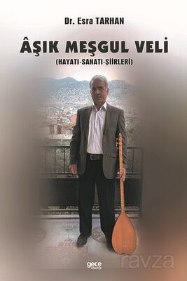 Aşık Meşgul Veli (Hayatı - Sanatı - Şiirleri) - 1