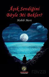 Aşık Sevdiğini Böyle Mi Bekler? - İmam Rıza Dergahı Yayınları