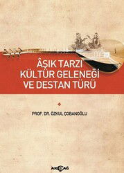 Aşık Tarzı Kültür Geleneği ve Destan Türü - Akçağ Yayınları