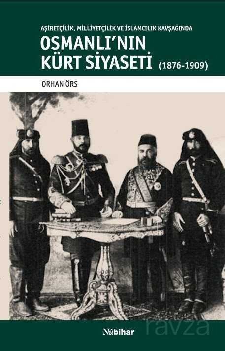 Aşiretçilik,Milliyetçilik Ve İslamcılık Kavşağında Osmanli'nin Kürt Siyaseti (1876-1909) - 1