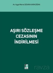 Aşırı Sözleşme Cezasının İndirilmesi - Adalet Yayınevi