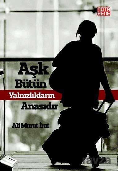 Aşk Bütün Yalnızlıkların Anasıdır - Notabene Yayınları