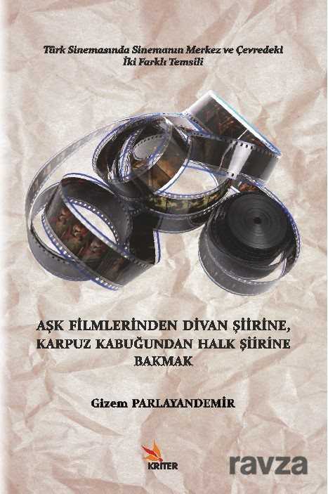 Aşk Filmlerinden Divan Şiirine, Karpuz Kabuğundan Halk Şiirine Bakmak - Kriter Basım Yayın Dağıtım