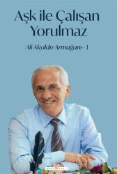 Aşk İle Çalışan Yorulmaz -1 - Timaş Yayınları