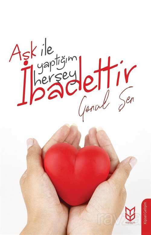 Aşk İle Yaptığım Herşey İbadettir - Yason Yayıncılık