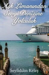 Aşk Limanından Sevgi Denizine Yolculuk - Cinius Yayınları