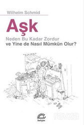 Aşk Neden Bu Kadar Zordur ve Yine de Nasıl Mümkün Olur ? - İletişim Yayınları