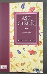 Aşk Olsun / Denemeler - Eşik Yayınları