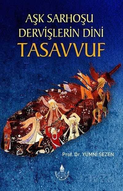 Aşk Sarhoşu Dervişlerin Dini Tasavvuf - İrfan Yayınevi