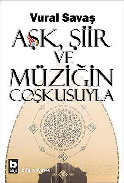 Aşk, Şiir ve Müziğin Coşkusuyla - Bilgi Yayınevi
