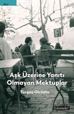 Aşk Üzerine Yanıtı Olmayan Mektuplar - 1