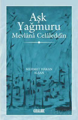 Aşk Yağmuru Mevlana Celaleddîn - 1