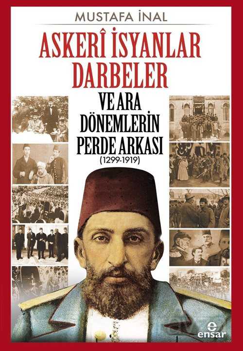 Askerî İsyanlar Darbeler ve Ara Dönemlerin Perde Arkası (1299-1919) - 1