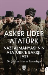 Asker Lider Atatürk Nazi Almanyası'nın Atatürk'e Bakışı: 1937 - Dorlion Yayınevi