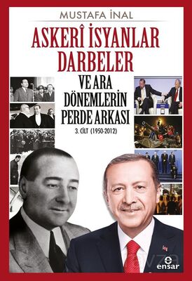 Askeri İsyanlar Darbeler ve Ara Dönemlerin Perde Arkası 3. Cilt (1950-2012) - 1