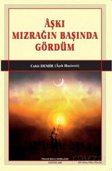 Aşkı Mızrağın Başında Gördüm - İmam Rıza Dergahı Yayınları