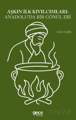 Aşkın İlk Kıvılcımları Anadoluda Bir Gönül Eri - 1