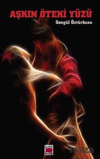 Aşkın Öteki Yüzü - Elips Kitap