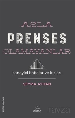 Asla Prenses Olamayanlar: Sanayici Babalar ve Kızları - 1