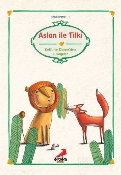 Aslan ile Tilki/Kelile Dimne'den/Klasiklerimiz - Erdem Çocuk Yayınları