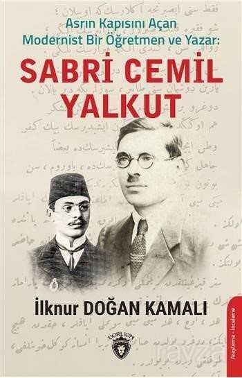 Asrın Kapısını Açan Modernist Bir Öğretmen ve Sabri Cemil Yalkut - 1