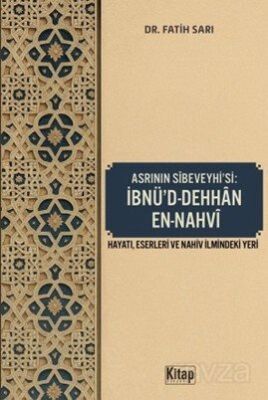Asrının Sibeveyhi'si İbnü'd Dehhan En Nahvi (Hayatı Eserleri ve Nahiv İlmindeki Yeri) - 1