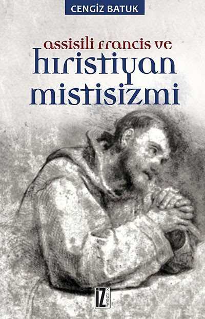 Assisili Francis ve Hıristiyan Mistisizmi - İz Yayıncılık