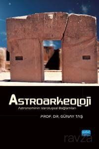 Astroarkeoloji - Astronominin Varoluşsal Bağlamları - 1