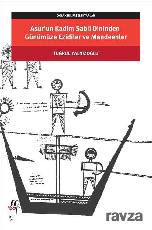 Asur'un Kadim Sabii Dininden Günümüze Ezidiler ve Mandeenler - Oğlak Yayınları