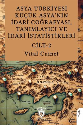 Asya Türkiyesi Küçük Asya'nın İdari Coğrafyası, Tanımlayıcı ve İdari İstatistikleri Cilt II - 1