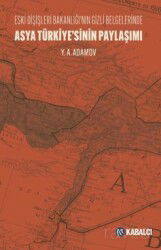 Asya Türkiye'sinin Paylaşımı Eski Dışişleri Bakanlığı'nın Gizli Belgelerinde - Kabalcı Yayınları