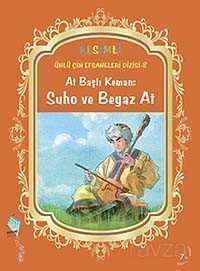 At Başlı Keman-Suho ve Beyaz At / Resimli Ünlü Çin Efsaneleri Dizisi-8 - Kaynak Yayınları