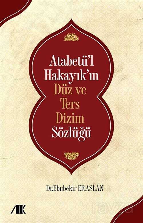 Atabetü'l Hakayık'ın Düz ve Ters Dizim Sözlüğü - Akademik Kitaplar