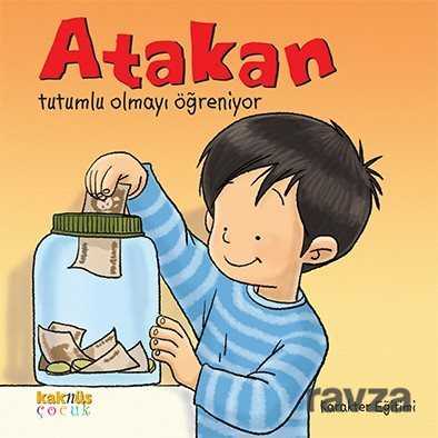 Atakan Tutumlu Olmayı Öğreniyor - Kaknüs Yayınları