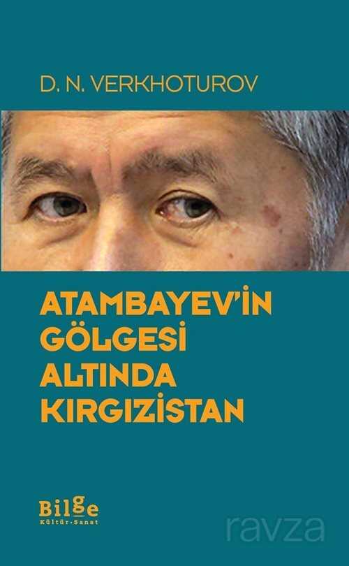 Atambayev'in Gölgesi Altında Kırgızistan - Bilge Kültür Sanat