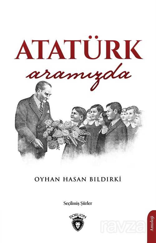 Atatürk Aramızda - Dorlion Yayınevi