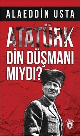 Atatürk Din Düşmanı Mıydı? - 1