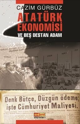 Atatürk Ekonomisi ve Beş Destan Adam - 1