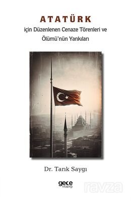 Atatürk İçin Düzenlenen Cenaze Törenleri ve Ölümü'nün Yankıları - 1