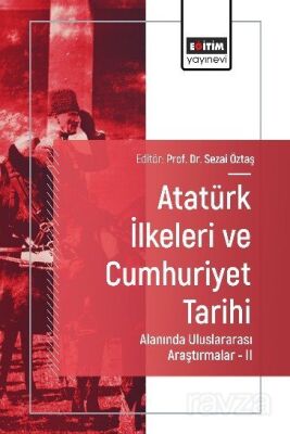 Atatürk İlkeleri ve Cumhuriyet Tarihi Alanında Uluslararası Araştırmalar II - 1