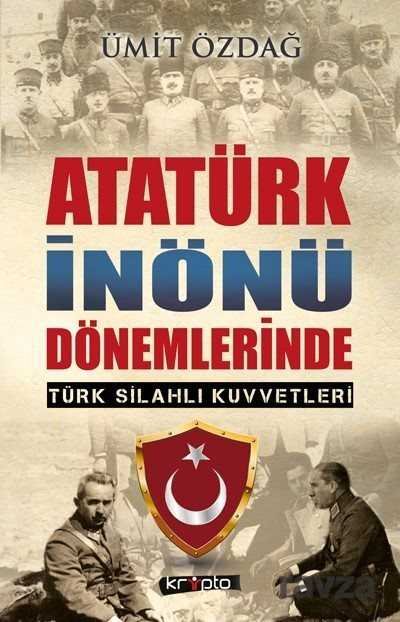 Atatürk İnönü Dönemlerinde Türk Silahlı Kuvvetleri - 1